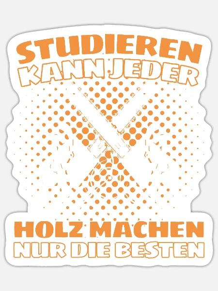 Holzfäller Spruch Förster Forstwirt Waldarbeiter - Sticker Größe S (10 x 10 cm) - Mattweiß
