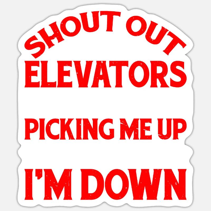 To Elevators For Picking Me Up When I'm Down 5 Sticker size S (10 x 10 cm)