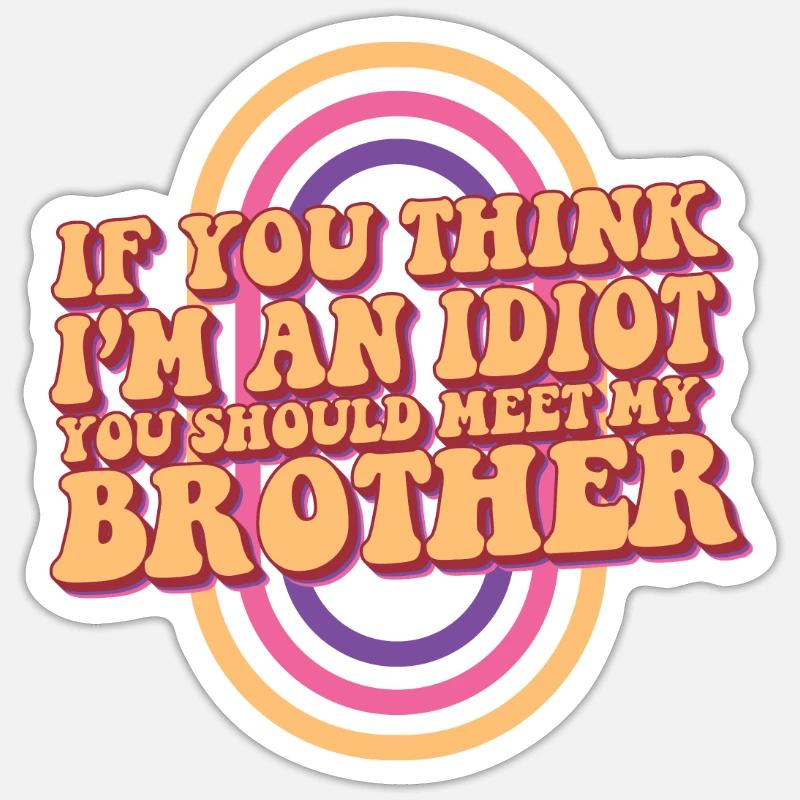Si vous pensez que je suis un idiot, vous devriez rencontrer mon Sticker taille S (10 x 10 cm)