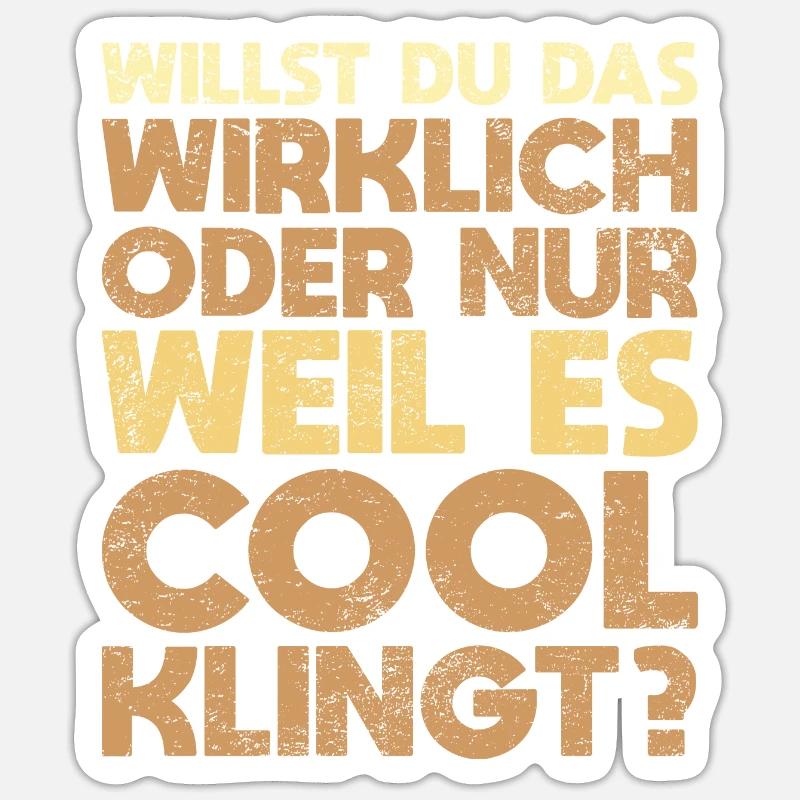 Willst Du Das Wirklich Oder Nur, Weil Es Cool... Sticker Größe S (10 x 10 cm)