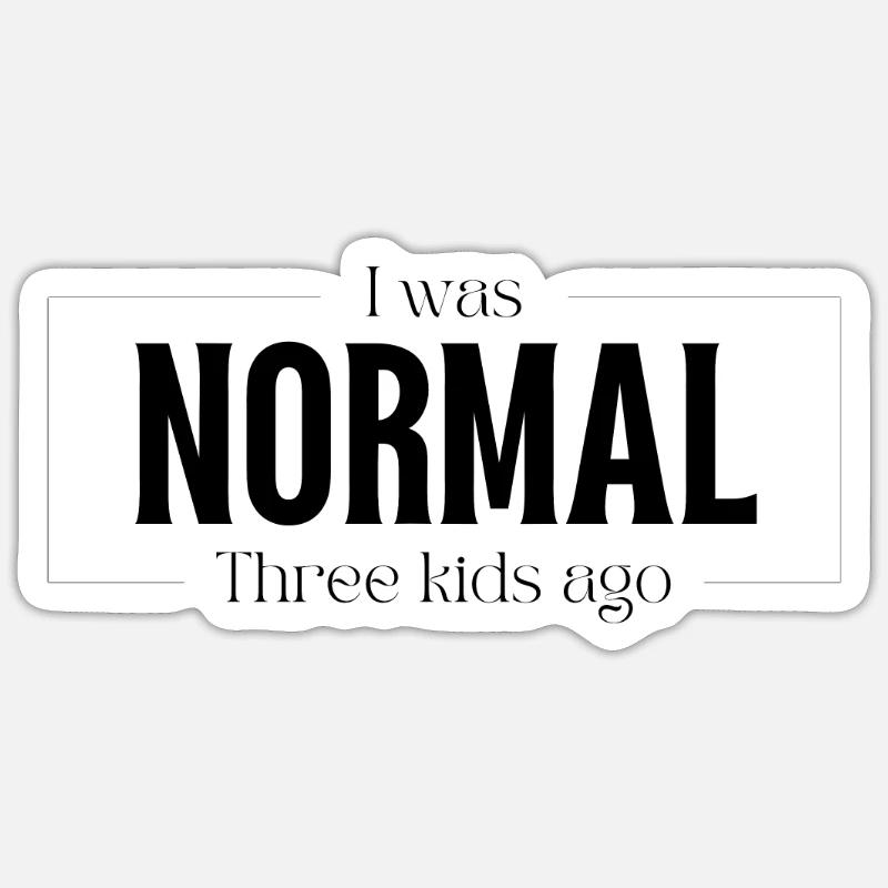 I Was Normal Before Three Children Birth Gift Sticker size S (10 x 10 cm)