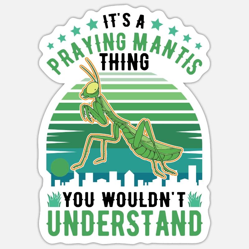 It's a Praying Mantis thing Gottesanbeterin Sticker Größe S (10 x 10 cm)