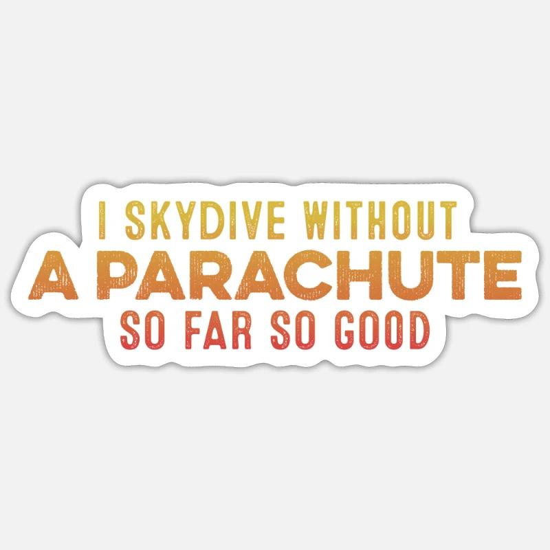 I Skydive Without A Parachute So Far So Good Cool Sticker size S (10 x 10 cm)