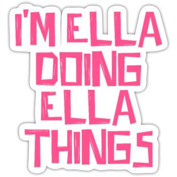 I'm Ella doing Ella things - Sticker size S (10 x 10 cm) - white matte - Front