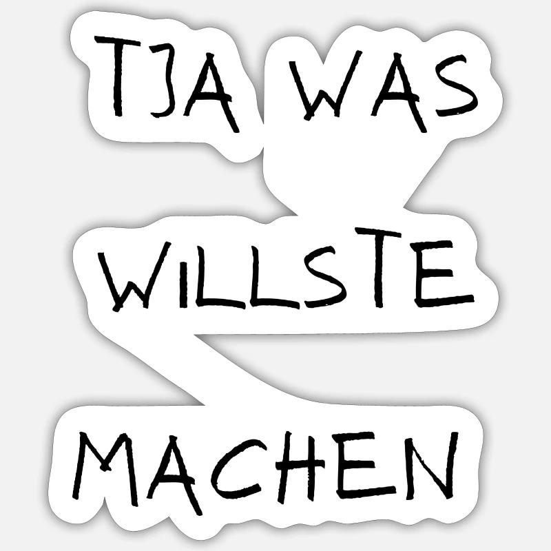 Tja was willste machen - Sticker Größe S (10 x 10 cm) - Mattweiß