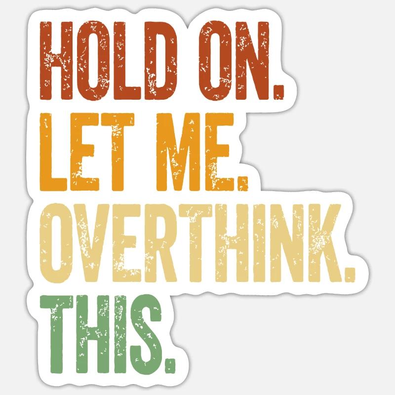 Hold On Let Me Overthink This Sticker size S (10 x 10 cm)