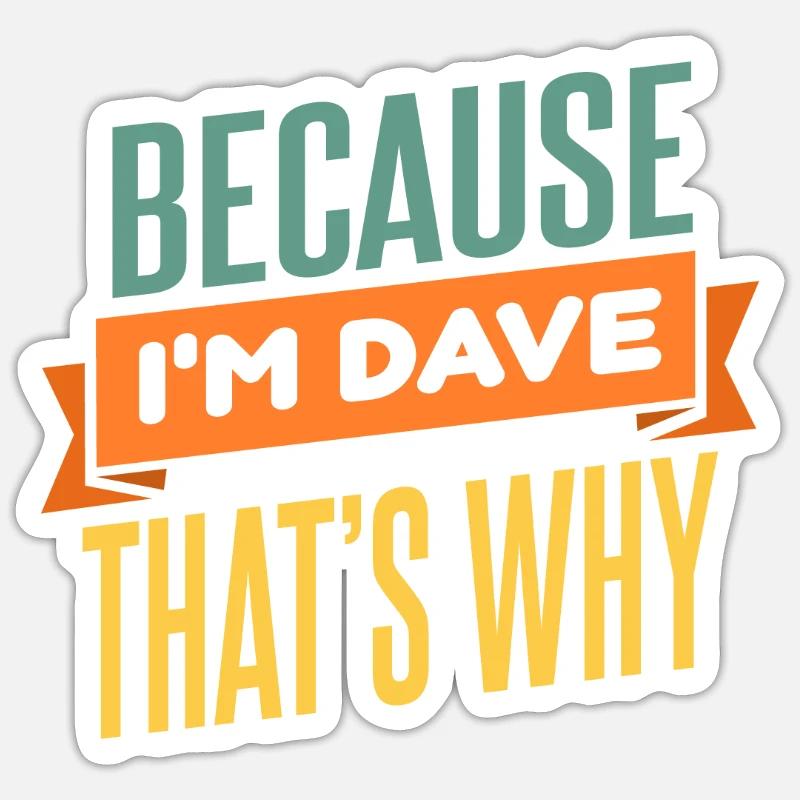 Weil ich Dave bin, deshalb Sticker Größe S (10 x 10 cm)