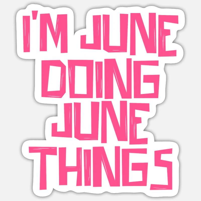I'm June doing June things - Sticker Größe S (10 x 10 cm) - Mattweiß