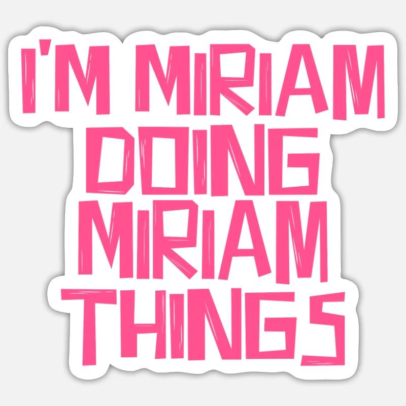 I'm Miriam doing Miriam things - Sticker Größe S (10 x 10 cm) - Mattweiß