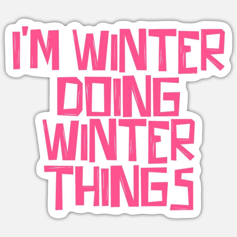 I'm Winter doing Winter things - Sticker Größe S (10 x 10 cm) - Mattweiß