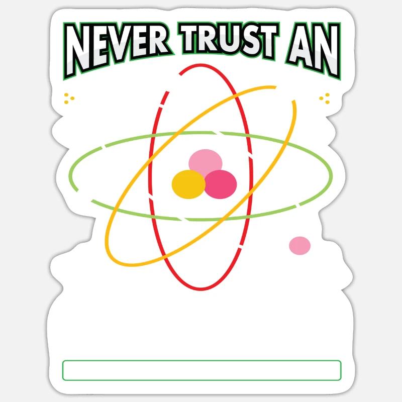 Never Trust An Atom They Make Everything Up Sticker size S (10 x 10 cm)