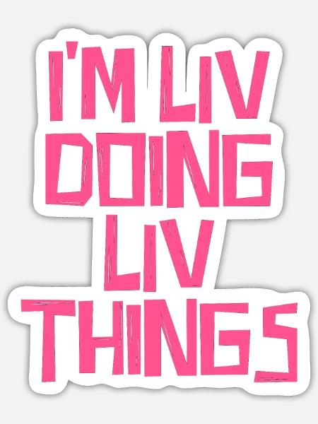 I'm Liv doing Liv things - Sticker Größe S (10 x 10 cm) - Mattweiß