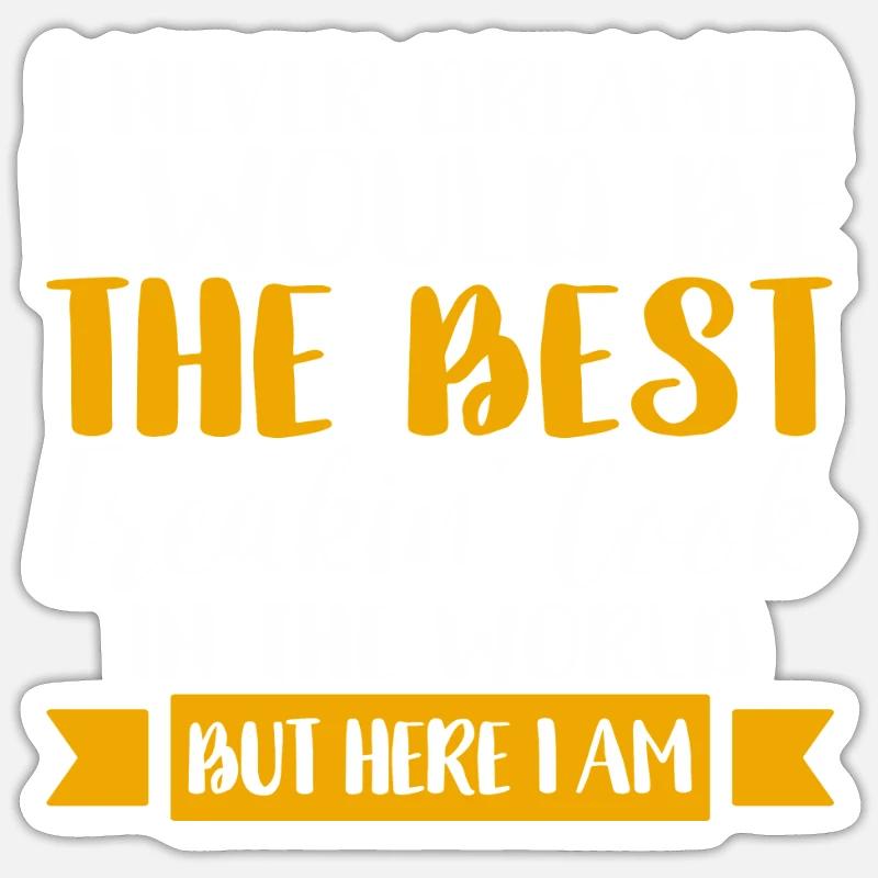 I would never have dreamed that I would be the - Sticker size S (10 x 10 cm) - white matte