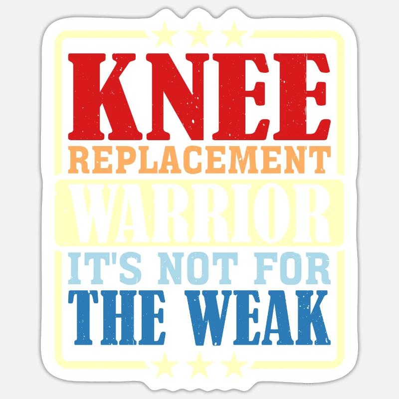 Knee Replacement Warrior, It's Not For The Weak 5 Sticker size S (10 x 10 cm)