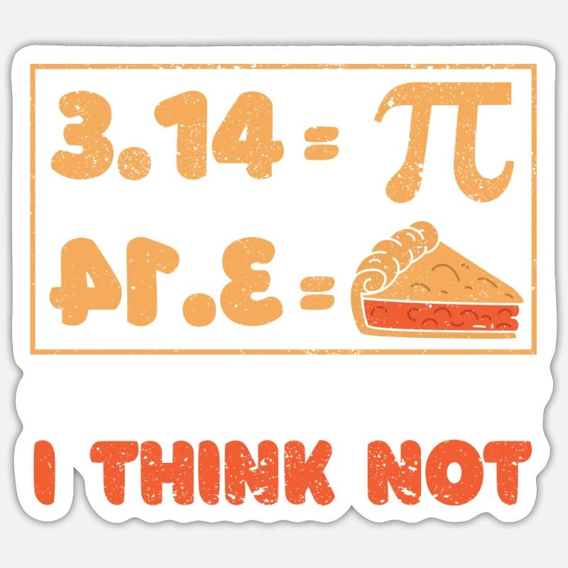 Pi 3,14 = cake coincidence? I don't think math Sticker size S (10 x 10 cm)
