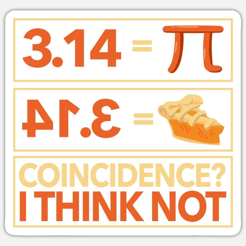 Pi 3,14 = cake coincidence? I don't think math Sticker size S (10 x 10 cm)