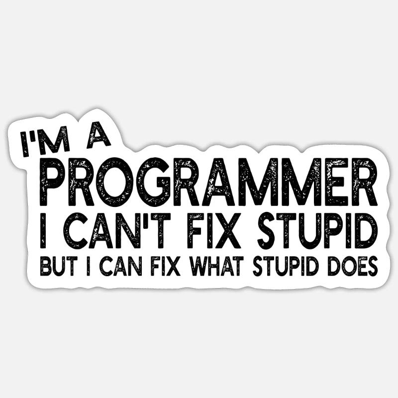 I'm a Programmer I can't fix stupid - Computer Pro - Sticker Größe S (10 x 10 cm) - Mattweiß