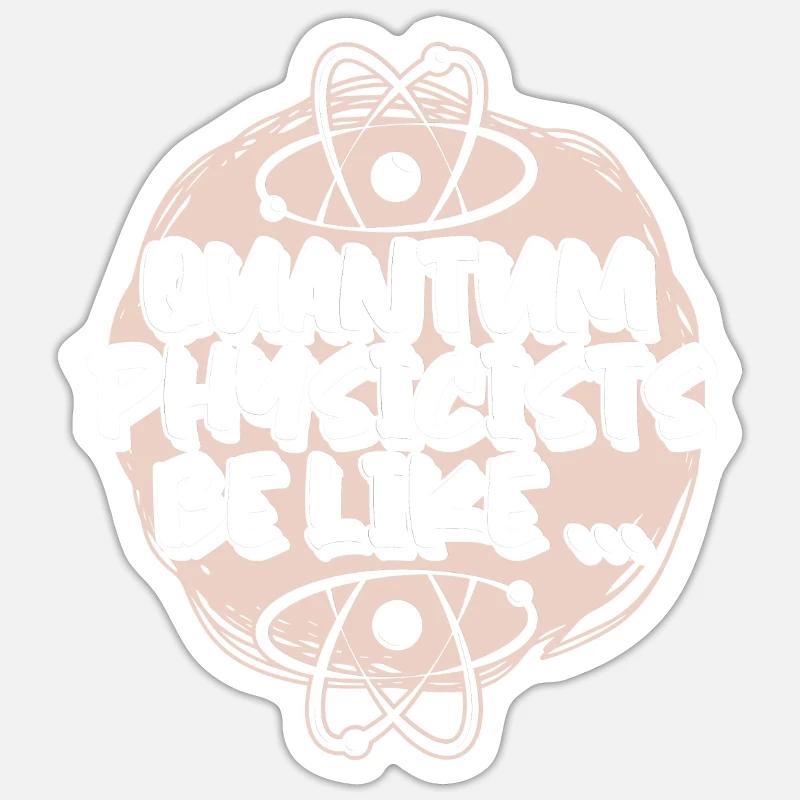 Physik Phyiker Lustig Quantenphysik - Sticker Größe S (10 x 10 cm) - Mattweiß