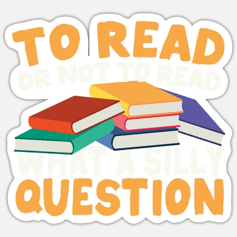 Lesen oder nicht lesen - was für eine dumme Frage Sticker Größe S (10 x 10 cm)