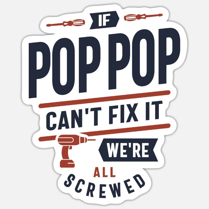 If Pop-Pop Can't Fix It We're All Screwed Design - Sticker size S (10 x 10 cm) - white matte