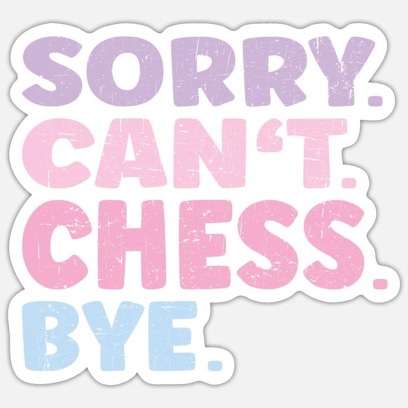 Sorry Can't Chess Bye Funny Chess - Sticker Größe S (10 x 10 cm) - Mattweiß