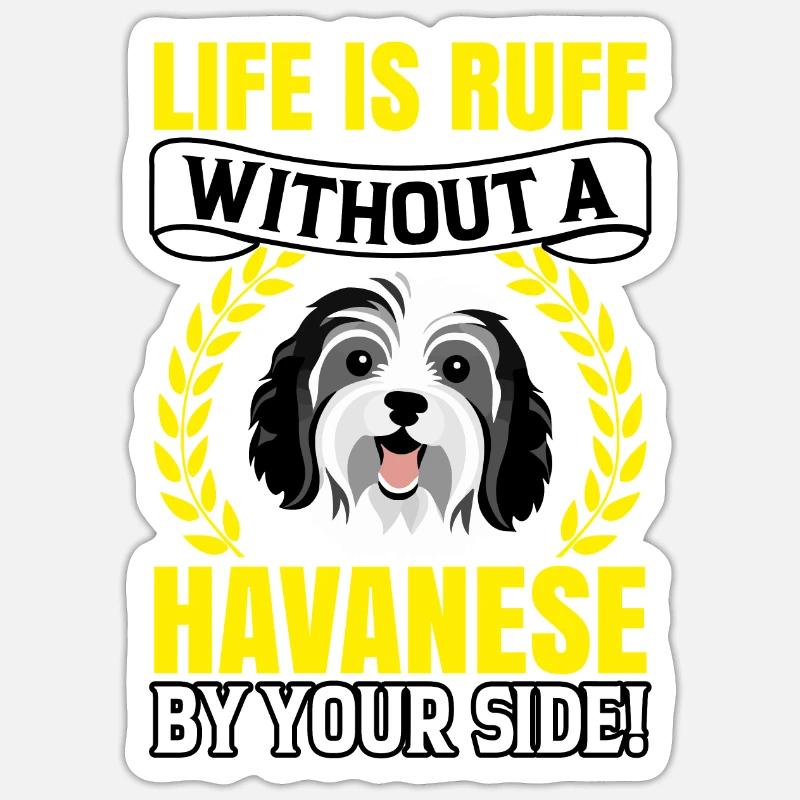 Life is Ruff without a Havanese by your Side Sticker size S (10 x 10 cm)