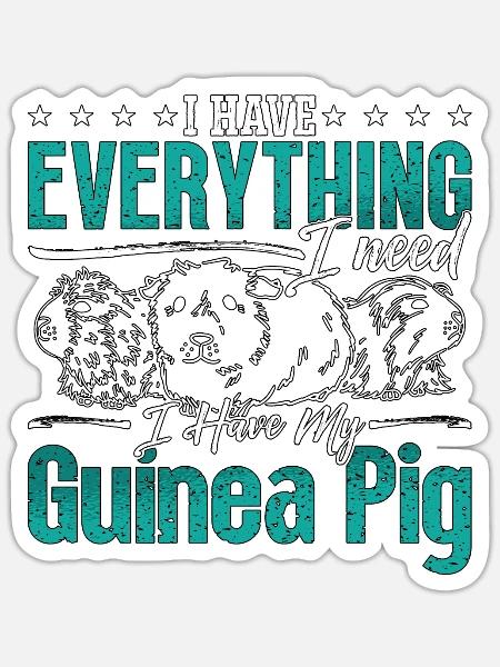 Guinea Pig I Have Everything I Need Hamster Cavy - Sticker Größe S (10 x 10 cm) - Mattweiß