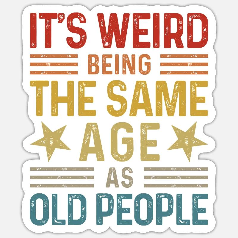 Its weird being the same age as old people - Sticker Größe S (10 x 10 cm) - Mattweiß