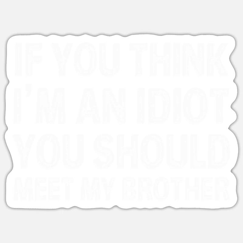Si vous pensez que je suis un idiot, vous devriez rencontrer mon frère Sticker taille S (10 x 10 cm)
