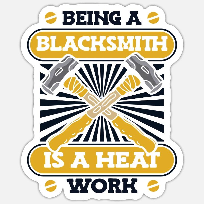 Being A Blacksmith Is A Heat Work Blacksmith Sticker Größe S (10 x 10 cm)