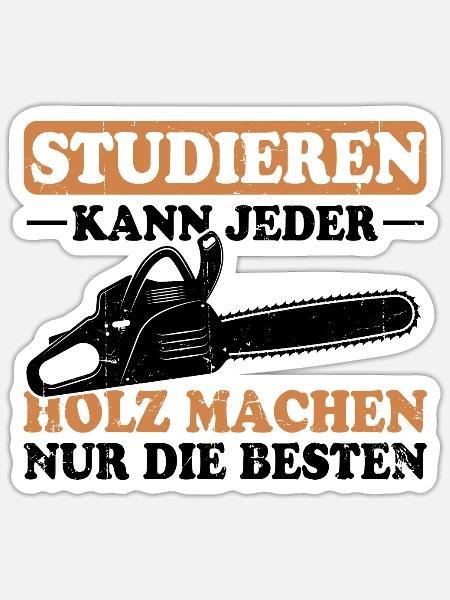 Studieren Kann Jeder Holz Machen Nur Die Besten - Sticker Größe S (10 x 10 cm) - Mattweiß
