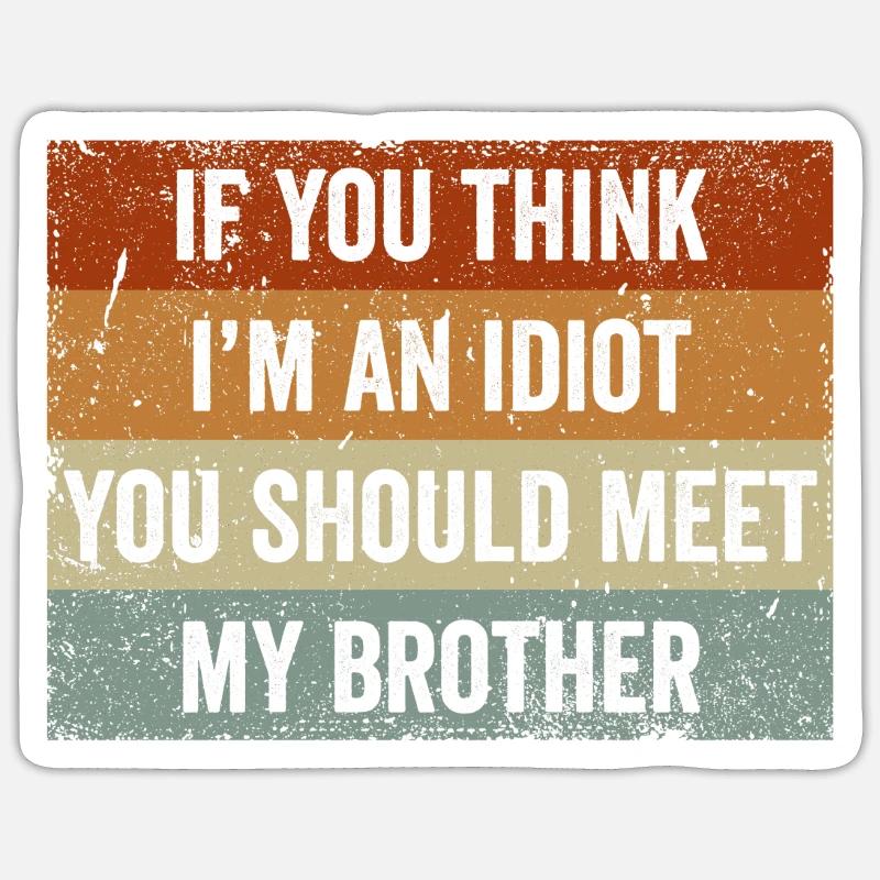 Si vous pensez que je suis un idiot, vous devriez rencontrer mon frère Sticker taille S (10 x 10 cm)
