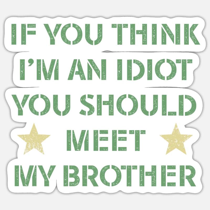 Si vous pensez que je suis un idiot, vous devriez rencontrer mon frère Sticker taille S (10 x 10 cm)