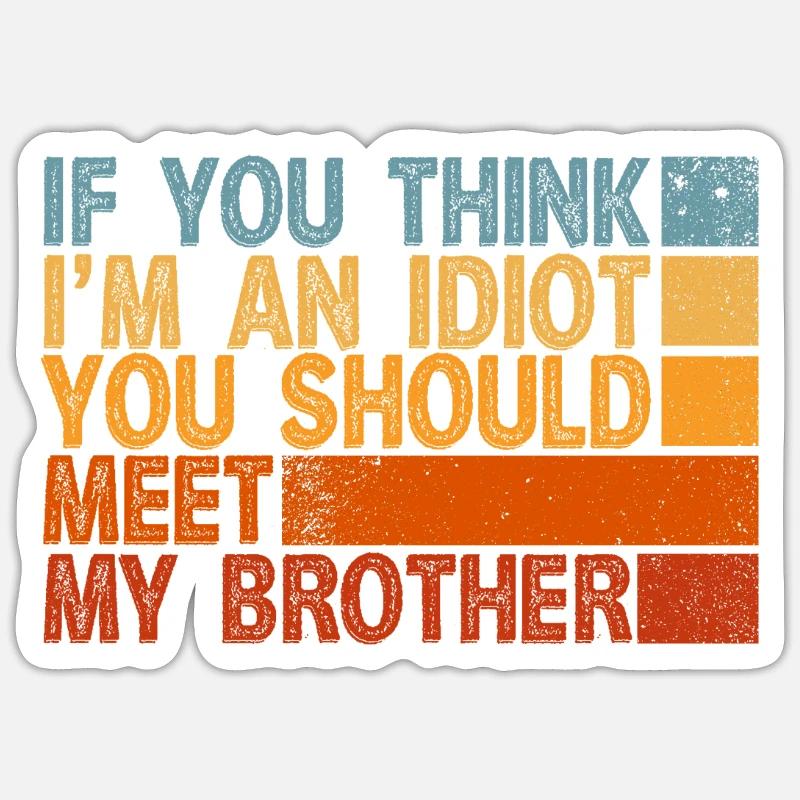 Si vous pensez que je suis un idiot, vous devriez rencontrer mon frère Sticker taille S (10 x 10 cm)