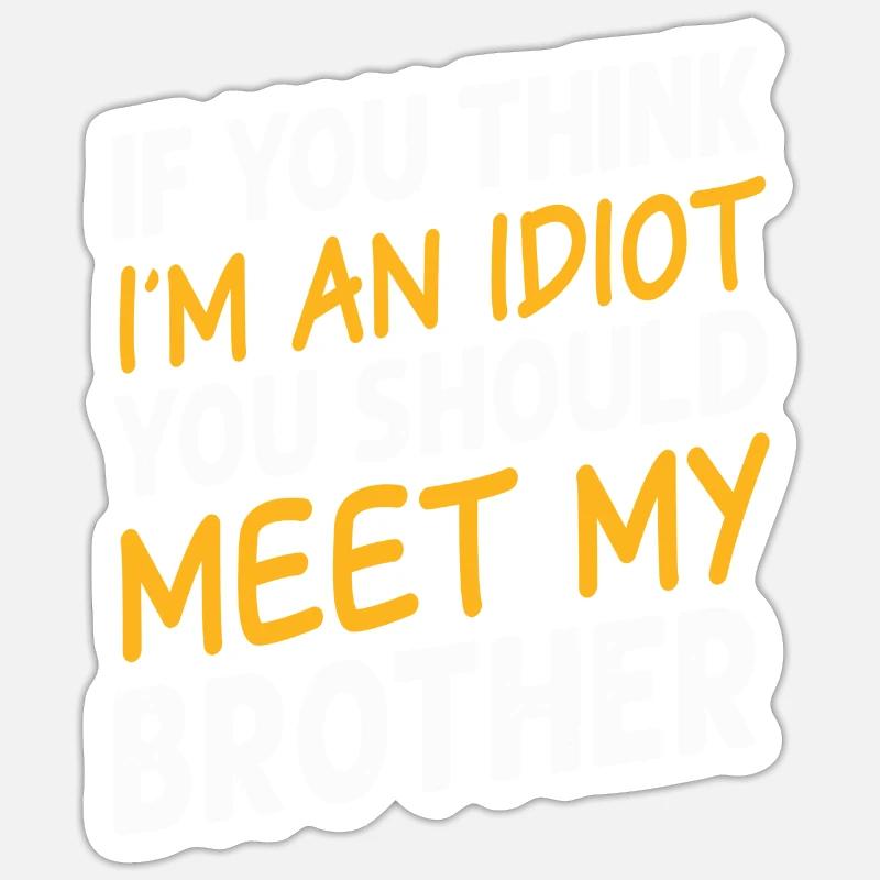 Si vous pensez que je suis un idiot, vous devriez rencontrer mon frère Sticker taille S (10 x 10 cm)