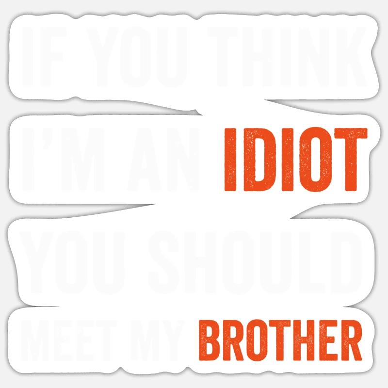 Si vous pensez que je suis un idiot, vous devriez rencontrer mon frère Sticker taille S (10 x 10 cm)