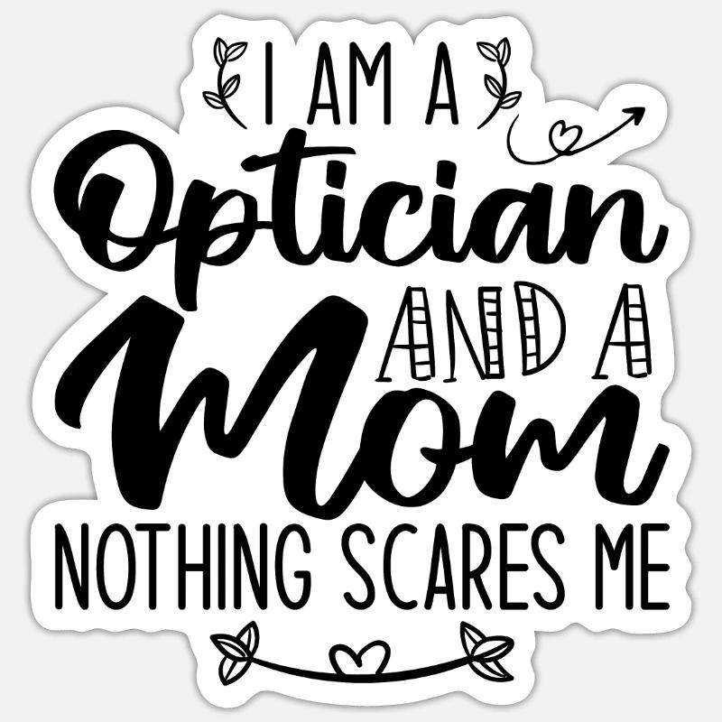 Ich bin ein Optiker und eine Mutter Nichts macht mir Angst Sticker Größe S (10 x 10 cm)