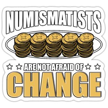 Numismatists Are Not Afraid Of Change für - Sticker Größe S (10 x 10 cm) - Mattweiß - Vorne
