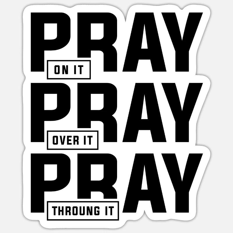 Pray On It Pray Over It Pray Through It Sticker size S (10 x 10 cm)