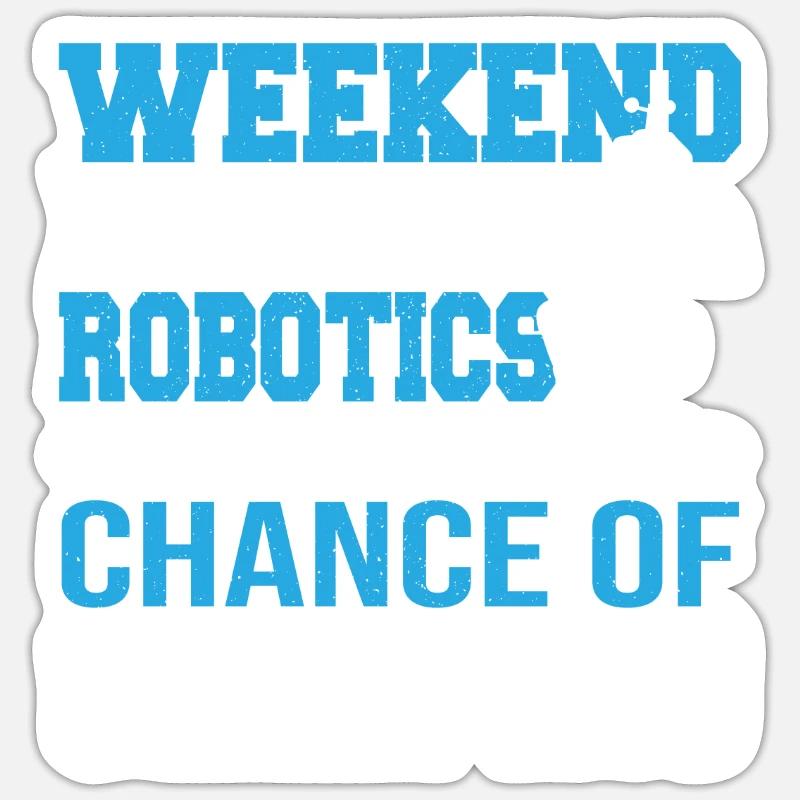 Funny Weekend Forecast Robotics Droid Builder Buil Sticker size S (10 x 10 cm)
