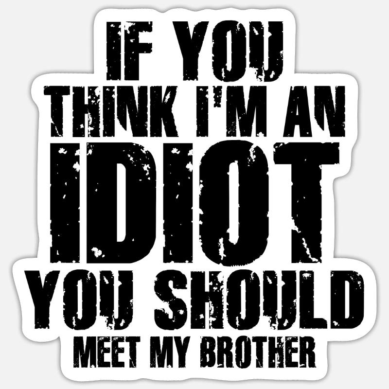 Si tu penses que je suis un idiot, tu devrais rencontrer mon frère Sticker taille S (10 x 10 cm)