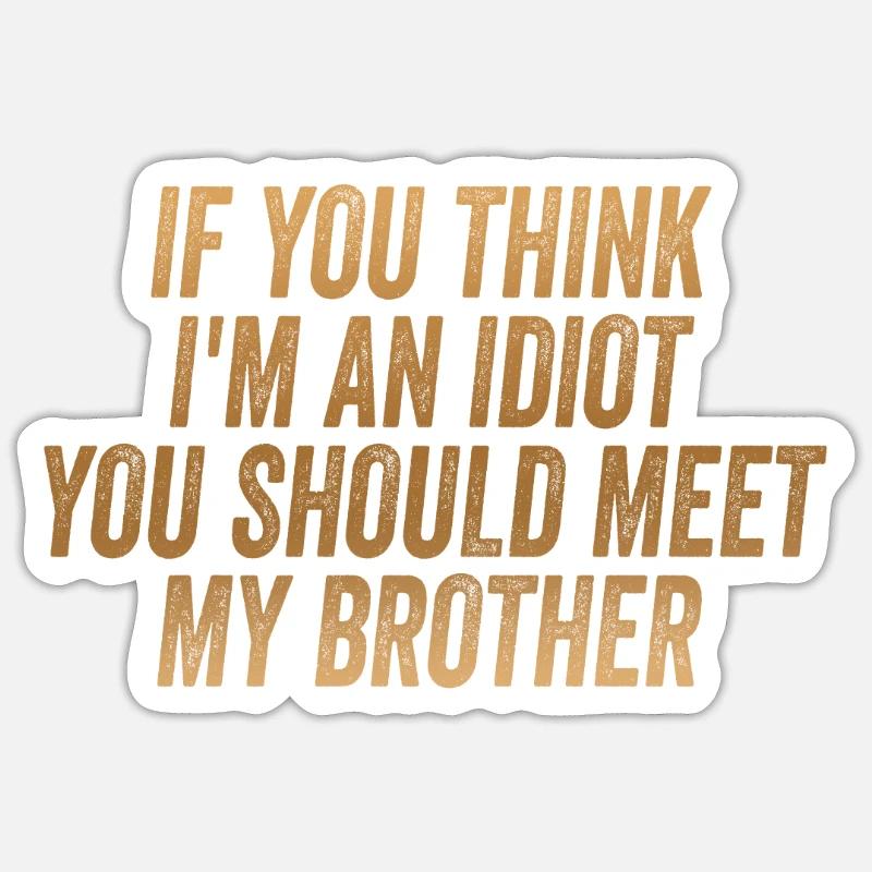 Si tu penses que je suis un idiot, tu devrais rencontrer mon frère Sticker taille S (10 x 10 cm)
