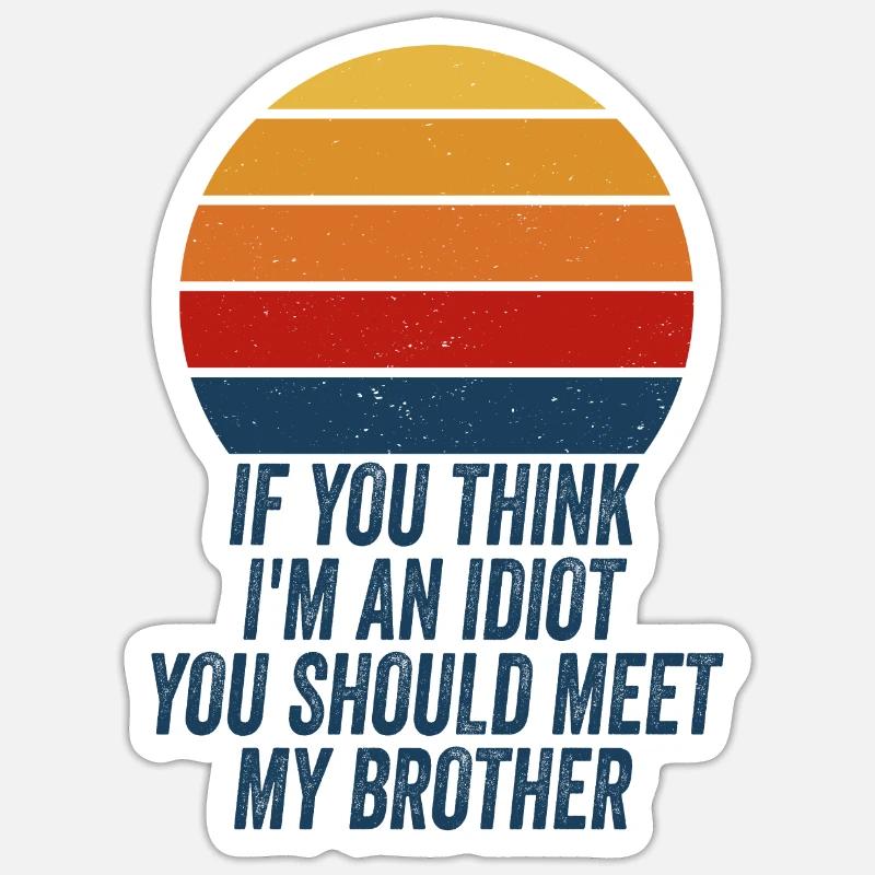 Si tu penses que je suis un idiot, tu devrais rencontrer mon frère Sticker taille S (10 x 10 cm)