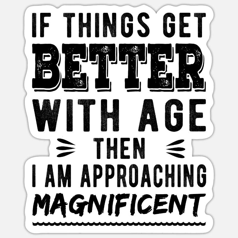 Wenn es mit dem Alter besser wird, dann bin ich Sticker Größe S (10 x 10 cm)
