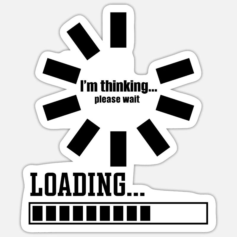 Im thinking please wait its Loading I Think Sticker Größe S (10 x 10 cm)