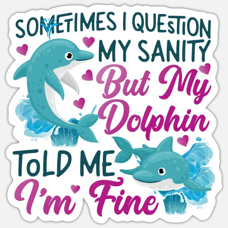 Dolphin Sometimes I Question My - Sticker Größe S (10 x 10 cm) - Mattweiß
