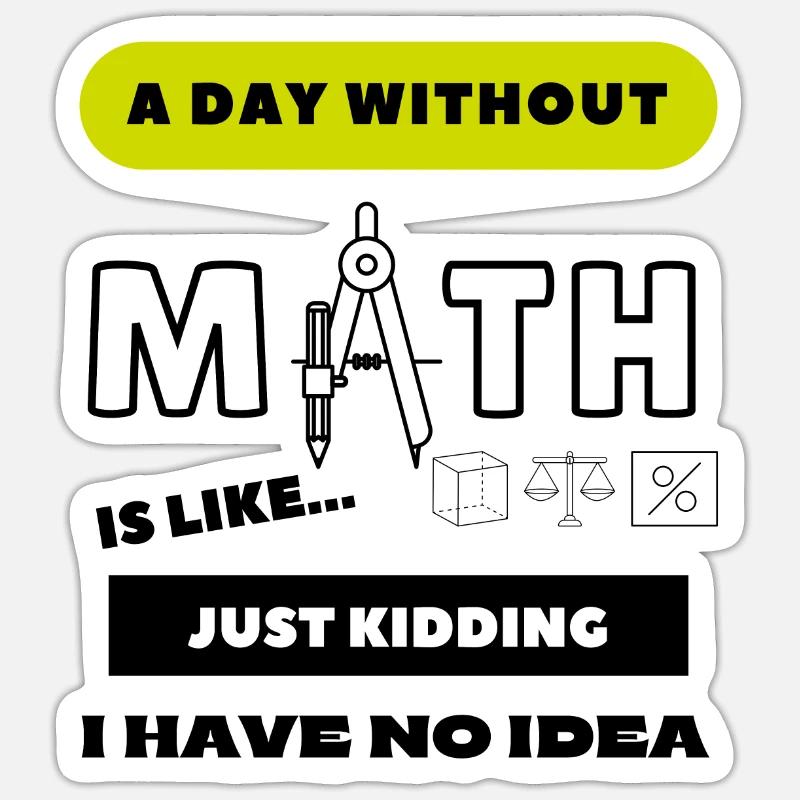 A Day Without Math Is Like... School Student Sticker size S (10 x 10 cm)