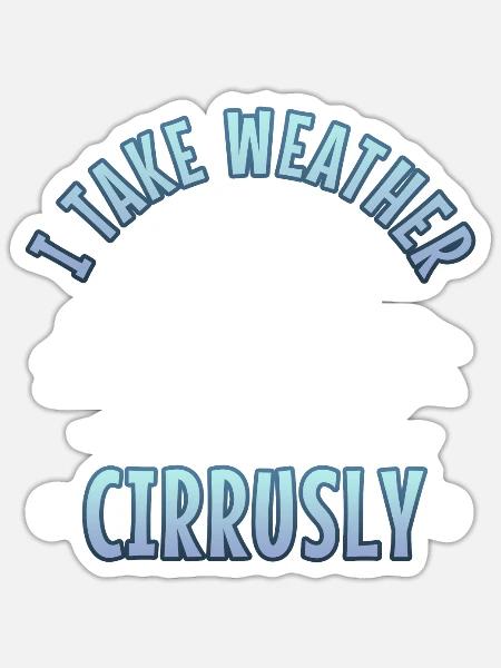 I Take Weather Cirrusly - Sticker Größe S (10 x 10 cm) - Mattweiß