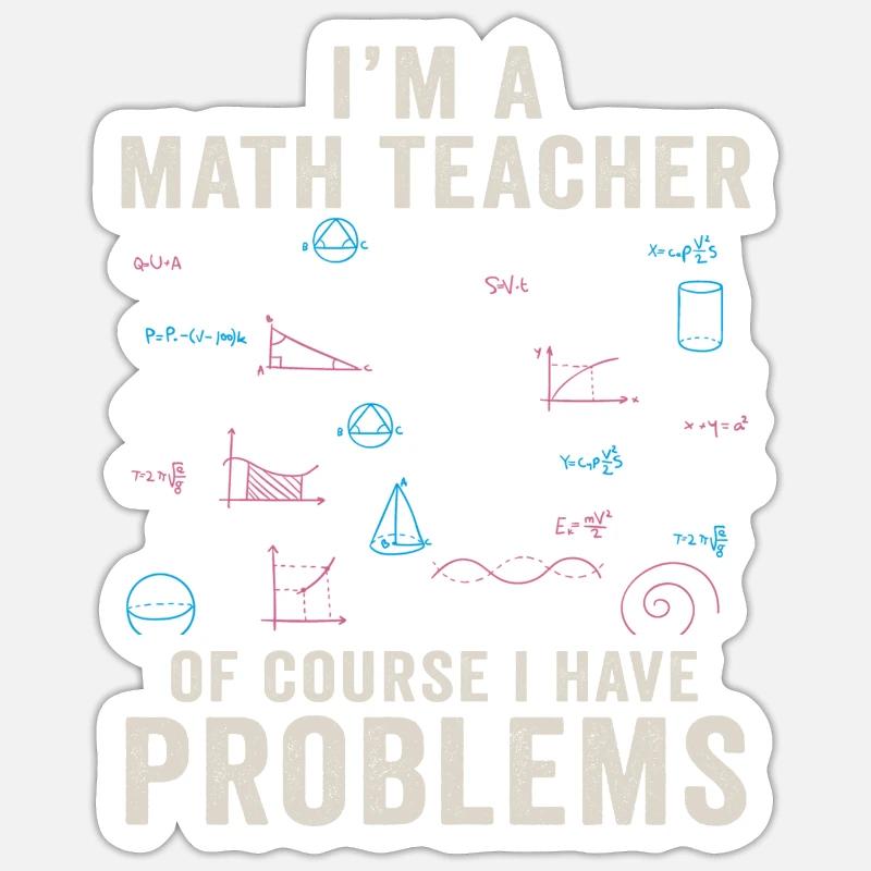 I'm A Math Teacher Of Course I Have Problems Sticker size S (10 x 10 cm)