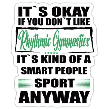 It's Okay If You Don't Like rhytmic gymnastic - Sticker Größe S (10 x 10 cm) - Mattweiß - Vorne